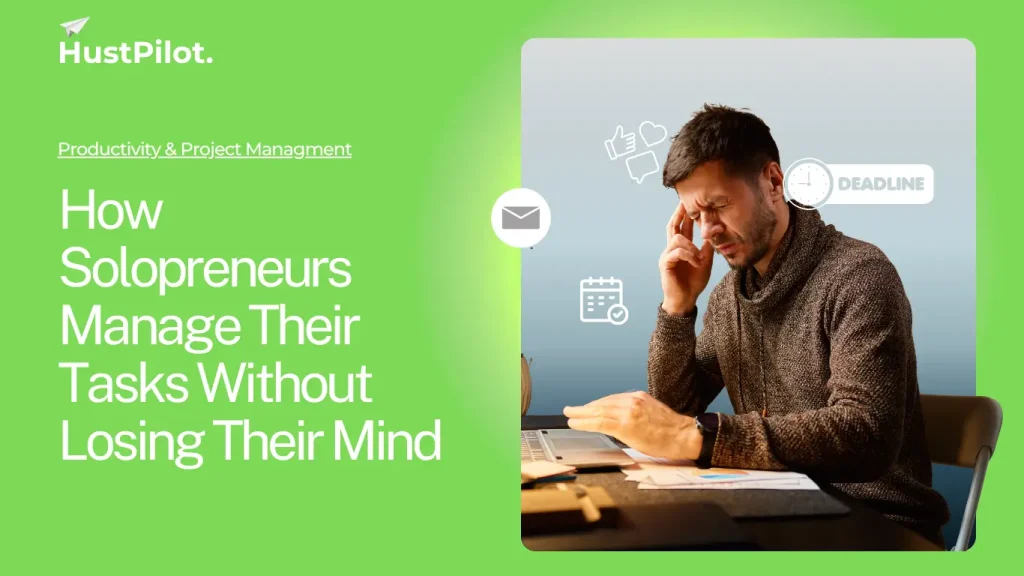 Featured image for How Solopreneurs Manage Their Tasks Without Losing Their Mind by Hustpilot
