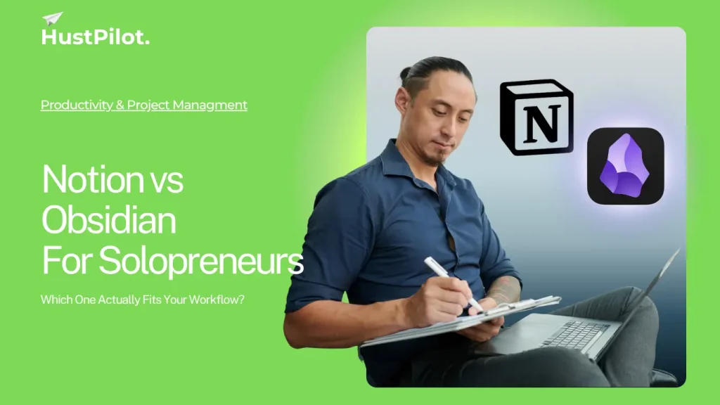 Notion vs Obsidian for Solopreneurs by HustPilot